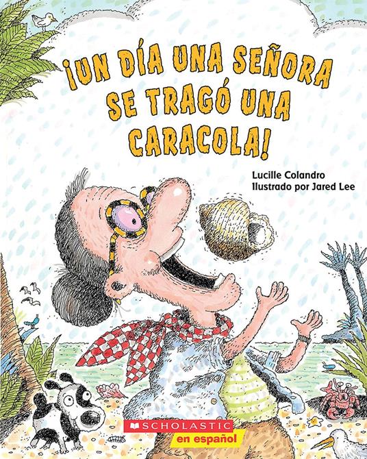 ¡Un día una señora se tragó una caracola! (There Was an Old Lady Who Swallowed a Shell!) - Lucille Colandro,Jared Lee - ebook