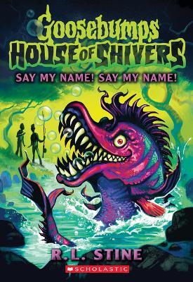 Say My Name! Say My Name! (House of Shivers #4) - R L Stine - cover