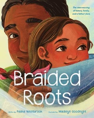 Braided Roots: The Interweaving of History, Family, and a Father's Love - Pasha Westbrook - cover