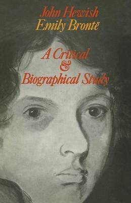 Emily Brontë: A Critical and Biographical Study - J. Hewish - cover