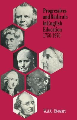 Progressives and Radicals in English Education 1750–1970 - W. A. C. Stewart - cover