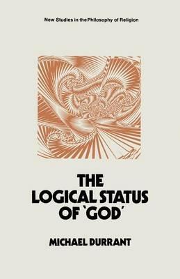 The Logical Status of ‘God’: The Function of Theological Sentences - Michael Durrant - cover