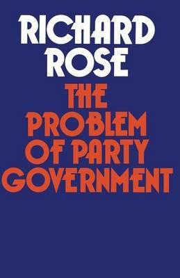 The Problem of Party Government - Richard Rose - cover