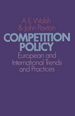 Competition Policy: European and International Trends and Practices - A.E. Walsh,John Paxton - cover