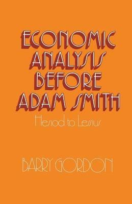Economic Analysis before Adam Smith: Hesiod to Lessius - Barry Gordon - cover
