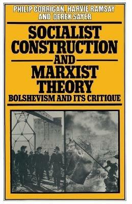 Socialist Construction and Marxist Theory: Bolshevism and its Critique - Philip Corrigan - cover