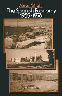 The Spanish Economy, 1959–1976 - Alison Wright - cover