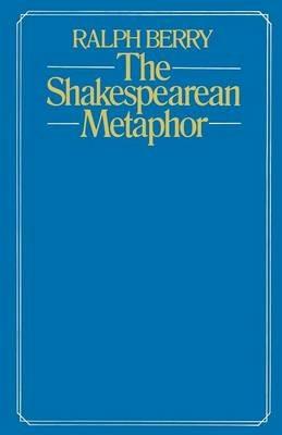 The Shakespearean Metaphor: Studies in Language and Form - Ralph Berry - cover