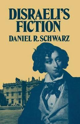 Disraeli’s Fiction - Daniel R. Schwarz - cover
