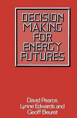 Decision Making for Energy Futures: A Case Study of the Windscale Inquiry - D. W. Pearce,Lynne Edwards,Geoff Beuret - cover