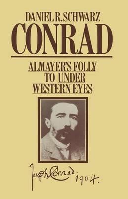 Conrad: Almayer’s Folly to Under Western Eyes - Daniel R Schwarz - cover