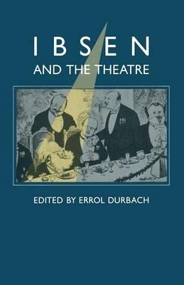 Ibsen and the Theatre: Essays in Celebration of the 150th Anniversary of Henrik Ibsen’s Birth - Henrik Ibsen,Errol Durbach - cover