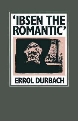 ‘Ibsen the Romantic’: Analogues of Paradise in the Later Plays - Errol Durbach - cover