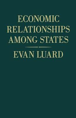 Economic Relationships among States: A Further Study in International Sociology - Evan Luard - cover