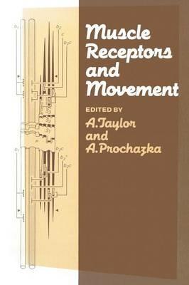 Muscle Receptors and Movement: Proceedings of a Symposium held at the Sherrington School of Physiology, St Thomas’s Hospital Medical School, London, on July 8th and 9th, 1980 - A. Taylor,A. Prochazka - cover