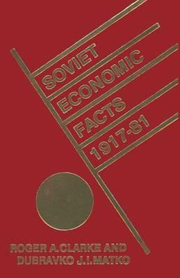 Soviet Economic Facts, 1917–81 - Roger Clarke,D. J. I. Matko - cover
