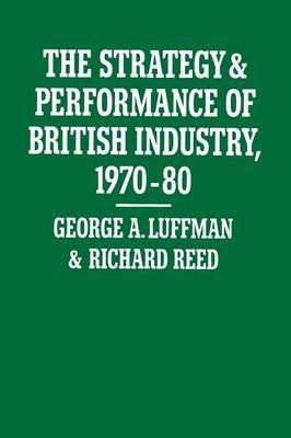 The Strategy and Performance of British Industry, 1970–80 - George A. Luffman,Richard Reed - cover