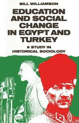Education and Social Change in Egypt and Turkey: A Study in Historical Sociology - Bill Williamson - cover