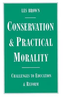 Conservation and Practical Morality: Challenges to Education and Reform - Les Brown - cover