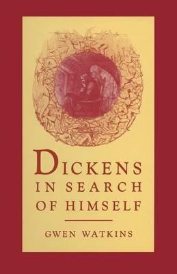 Dickens in Search of Himself: Recurrent Themes and Characters in the Work of Charles Dickens - Gwen Watkins - cover