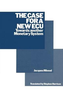 The Case for a New ECU: Towards another Monetary System - Jacques Riboud - cover