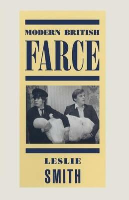 Modern British Farce: A Selective Study of British Farce from Pinero to the Present Day - Leslie Smith - cover