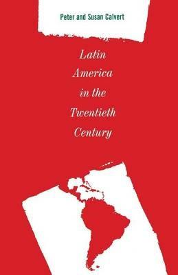 Latin America in the Twentieth Century - Peter Calvert - cover