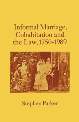 Informal Marriage, Cohabitation and the Law 1750–1989 - Stephen Parker - cover