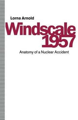 Windscale 1957: Anatomy of a Nuclear Accident - Lorna Arnold - cover