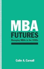 MBA Futures: Managing MBAs in the 1990s