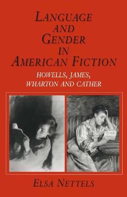 Language and Gender in American Fiction: Howells, James, Wharton and Cather - Elsa Nettels - cover