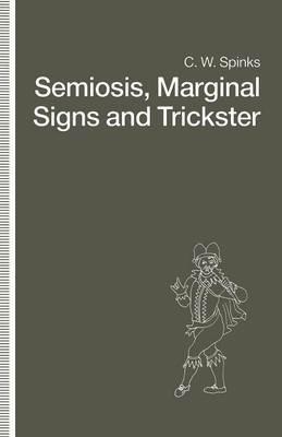 Semiosis, Marginal Signs and Trickster: A Dagger of the Mind - C.W. Spinks - cover