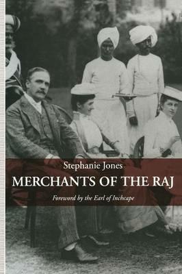 Merchants of the Raj: British Managing Agency Houses in Calcutta Yesterday and Today - Stephanie Jones - cover