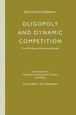 Oligopoly and Dynamic Competition: Firm, Market and Economic System - cover