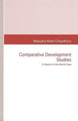Comparative Development Studies: In Search of the World View - Masudul Alam Choudhury - cover