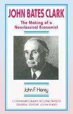 John Bates Clark: The Making of a Neoclassical Economist