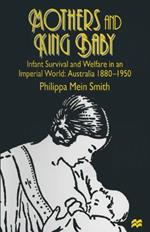 Mothers and King Baby: Infant Survival and Welfare in an Imperial World: Australia 1880–1950