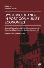 Systemic Change in Post-Communist Economies: Selected Papers from the Fifth World Congress of Central and East European Studies, Warsaw, 1995