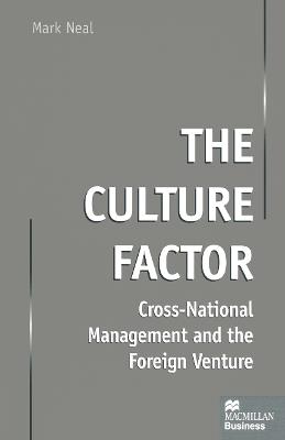 The Culture Factor: Cross-National Management and the Foreign Venture - Mark Neal - cover