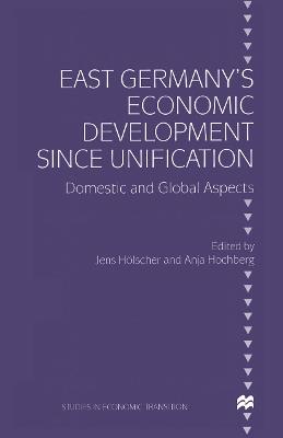 East Germany’s Economic Development since Unification: Domestic and Global Aspects - cover