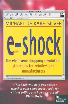 E-Shock: The electronic shopping revolution: strategies for retailers and manufacturers - Michael De Kare-Silver - cover