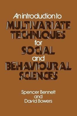 An Introduction to Multivariate Techniques for Social and Behavioural Sciences - Spencer Bennett,David Bowers - cover
