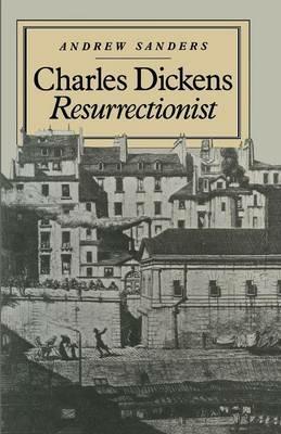 Charles Dickens Resurrectionist - Andrew Sanders - cover