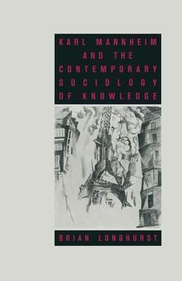 Karl Mannheim and the Contemporary Sociology of Knowledge - Brian Longhurst - cover