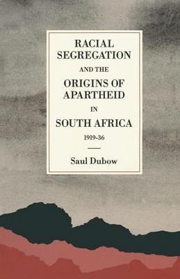 Racial Segregation and the Origins of Apartheid in South Africa, 1919–36 - Saul Dubow - cover