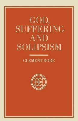 God, Suffering and Solipsism - Clement Dore - cover