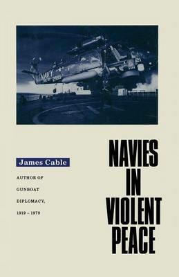 Navies in Violent Peace - James Cable - cover