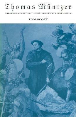 Thomas Müntzer: Theology and Revolution in the German Reformation - Tom Scott - cover