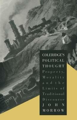 Coleridge’s Political Thought: Property, Morality and the Limits of Traditional Discourse - John Morrow - cover