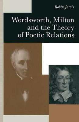 Wordsworth, Milton and the Theory of Poetic Relations - Robin Jarvis - cover
